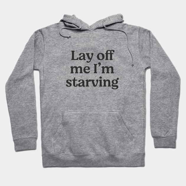 Lay off me I'm starving Hoodie by BodinStreet